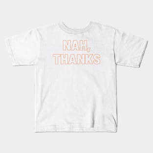 Nah, Thanks Kids T-Shirt